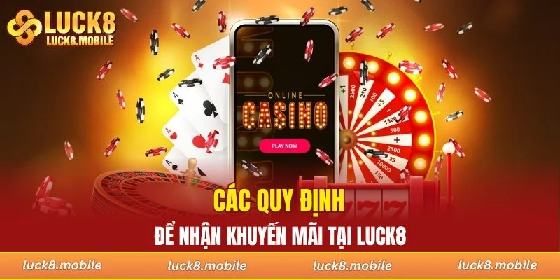 Các quy định để nhận khuyến mãi tại LUCK8