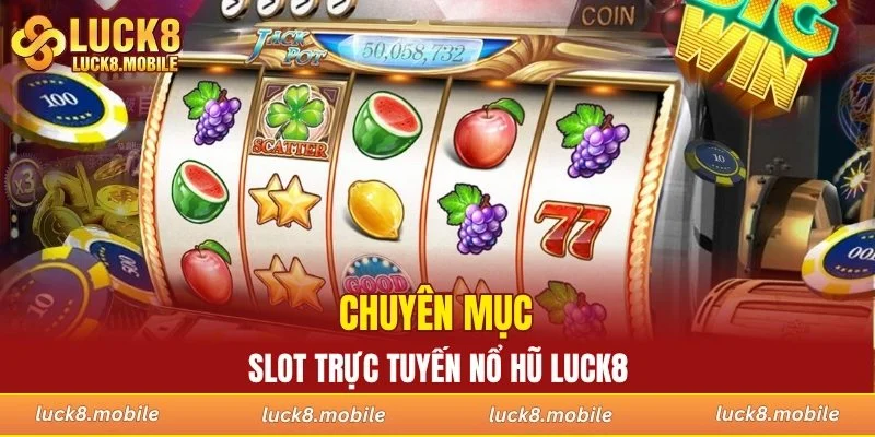 Chuyên mục slot trực tuyến nổ hũ LUCK8