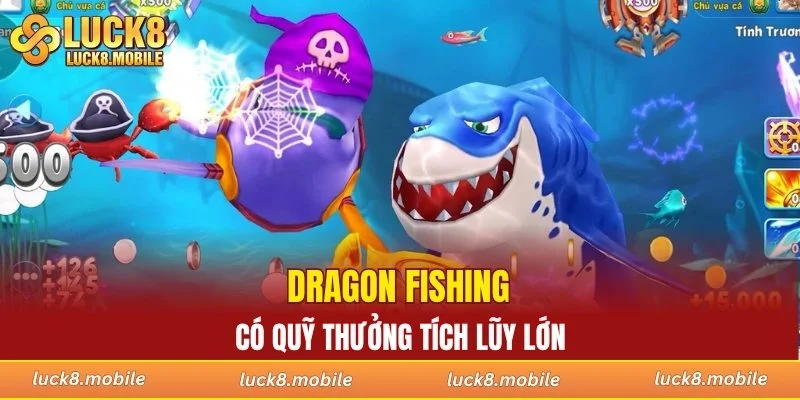 Dragon Fishing có quỹ thưởng tích lũy lớn