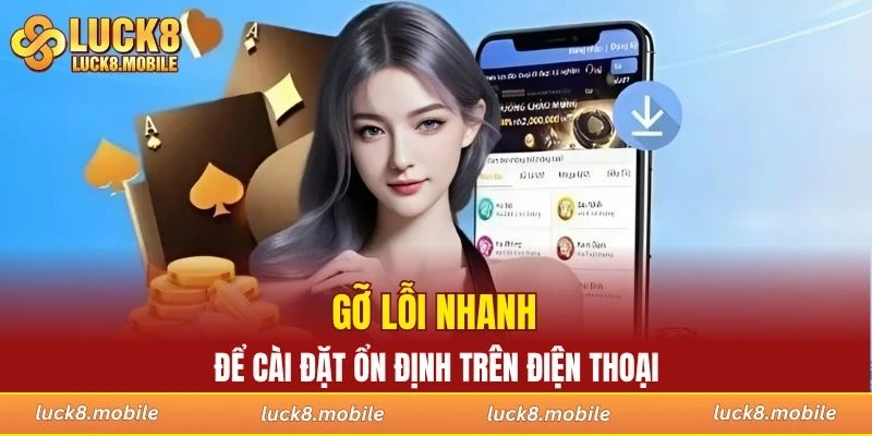 Gỡ lỗi nhanh để cài đặt ổn định trên điện thoại