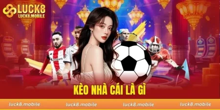 kèo nhà cái là gì