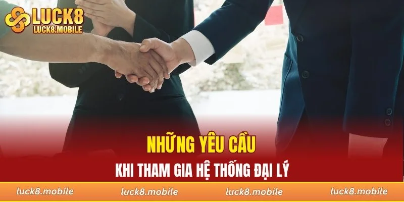 Những yêu cầu khi tham gia hệ thống đại lý