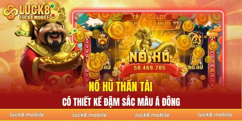 Nổ hũ Thần Tài có thiết kế đậm sắc màu Á Đông