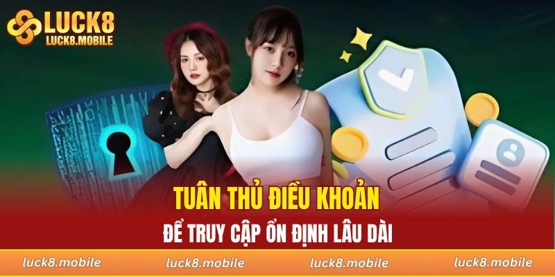 Tuân thủ điều khoản sử dụng để truy cập ổn định lâu dài